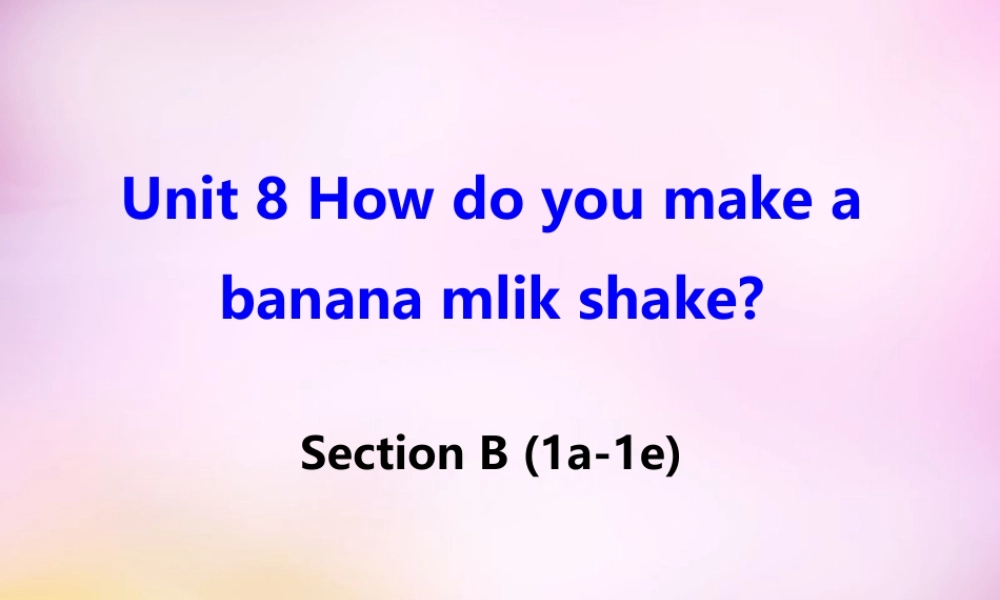 八年级英语上册 Unit 8 How do you make a banana milk shake Section B(1a 1e)课件 (新版)人教新目标版 课件