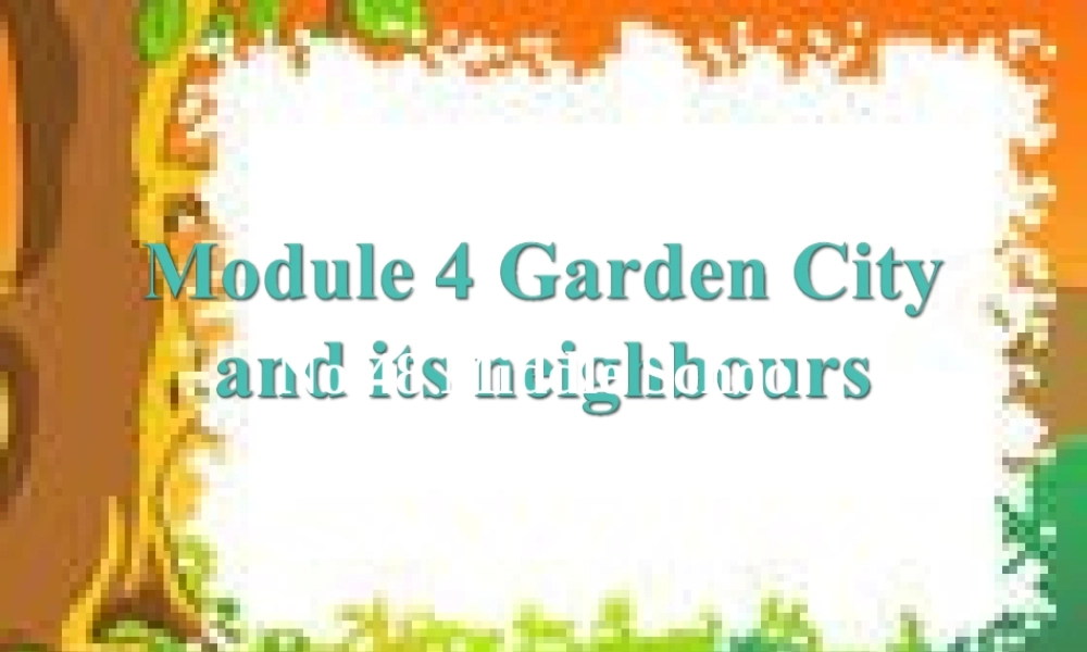 七年级英语下册 Module 4 Garden City and its neighbours课件 牛津沈阳版 课件