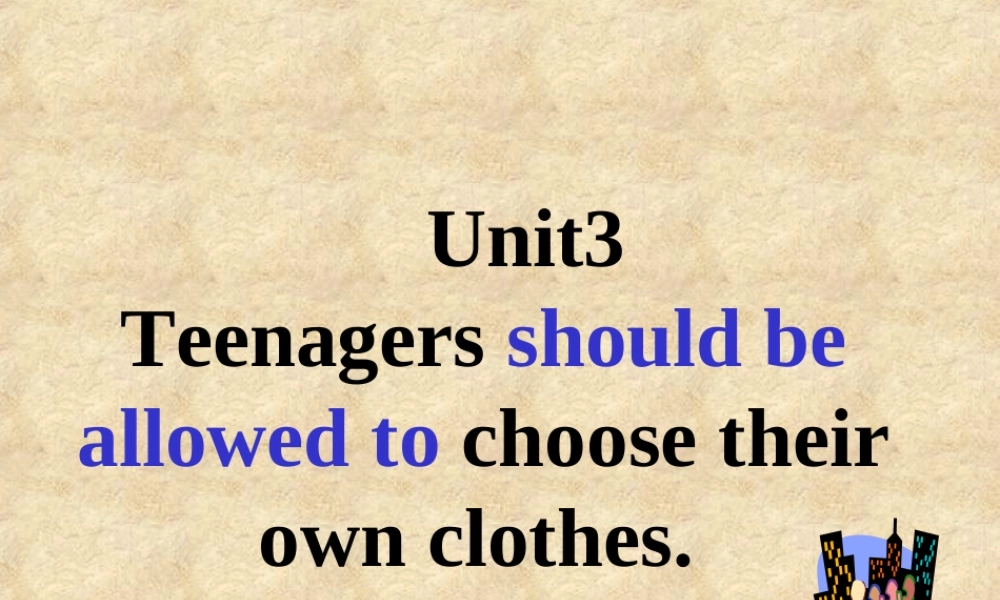 九年级英语Unit 3 Teenagers should be allowed to choose their ppt3 试题