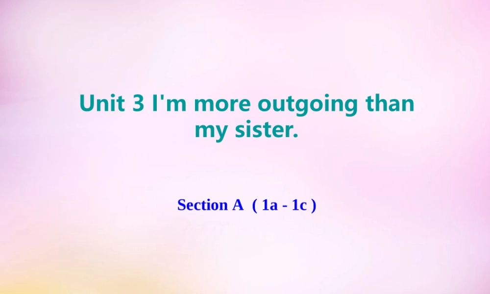 八年级英语上册 Unit 3 I'm more outgoing than my sister Section A(2a 2d)课件 (新版)人教新目标版 课件