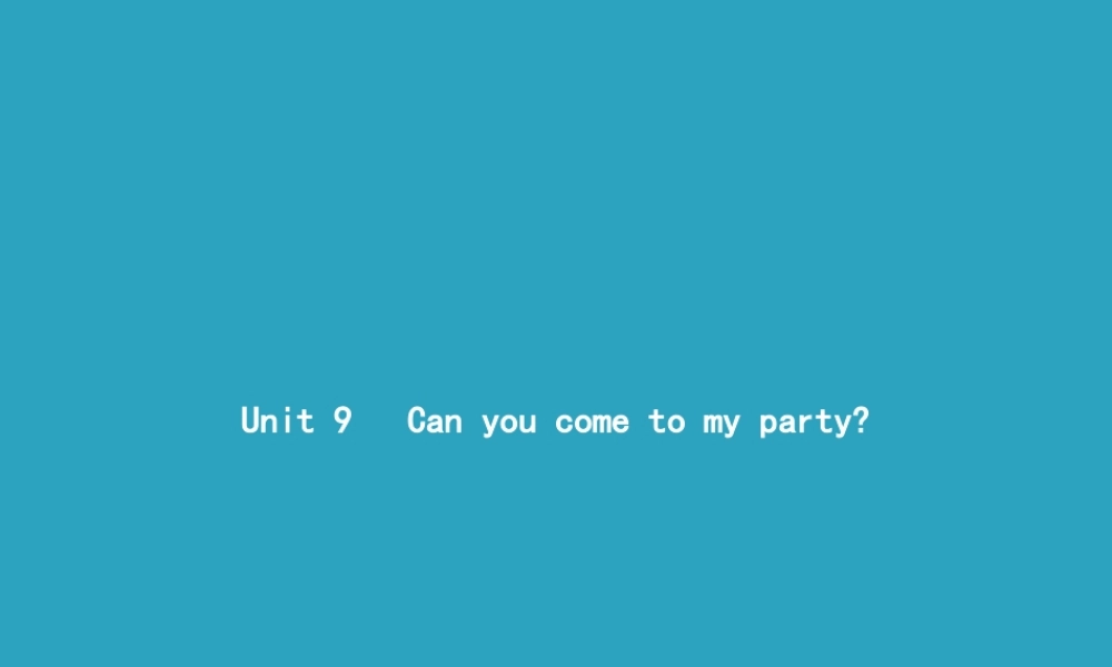 八年级英语上册 Unit 9 Can you come to my party Section A(1a 1c)课件 (新版)人教新目标版 课件