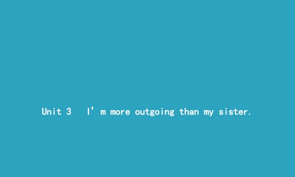 八年级英语上册 Unit 3 I m more outgoing than my sister Section A(1a 1c)课件 (新版)人教新目标版 课件