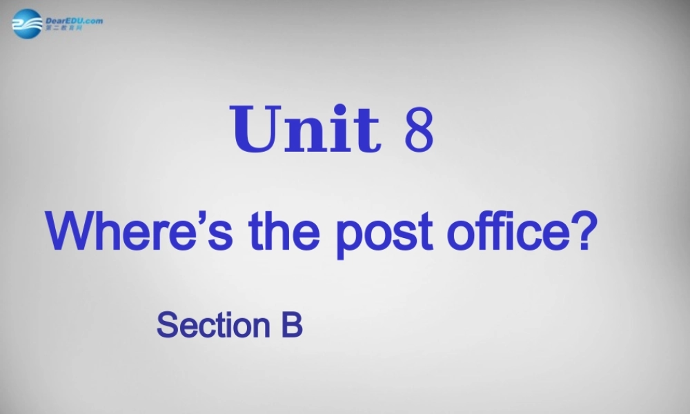 中学七年级英语下册 Unit 8 Is there a post office near here课件1 (新版)人教新目标版 课件