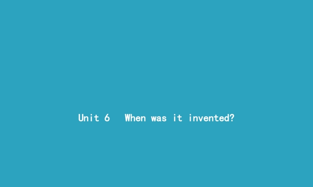 九年级英语全册 Unit 6 When was it invented Section A(1a 2d)课件 (新版)人教新目标版 课件