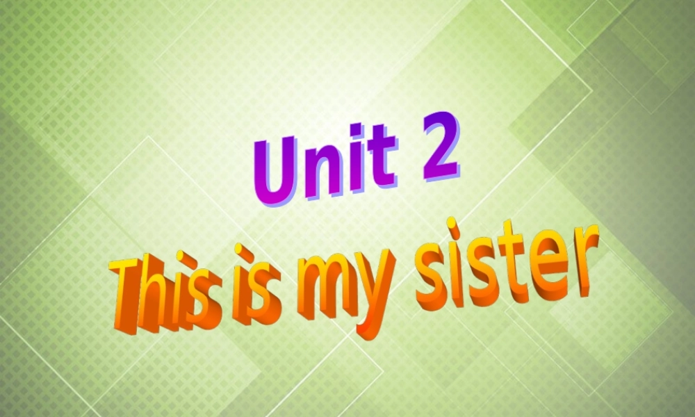 中学七年级英语上册 Unit 2 This is my sister课件 (新版)人教新目标版 课件
