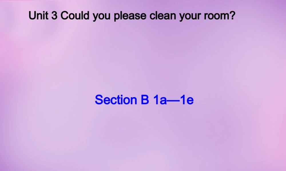 八年级英语下册 Unit 3 Could you please clean your room Period 3课件 (新版)人教新目标版 课件