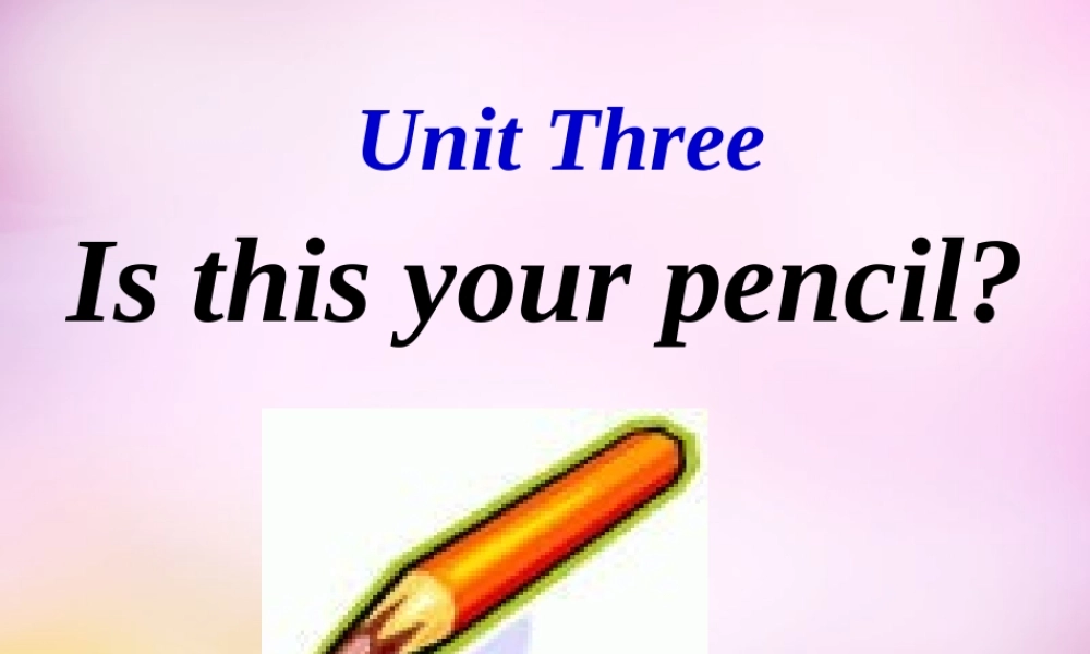 中学七年级英语上册 Unit 3 Is this your pencil section A课件 (新版)人教新目标版 课件
