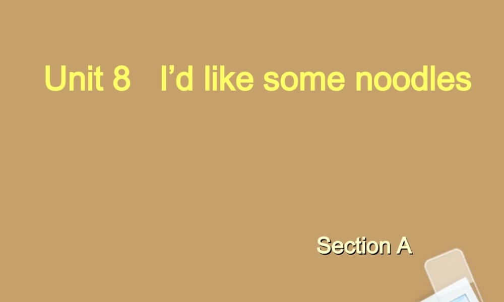 中学七年级英语下册 Unit 8 (I d like some noodles)课件(2) 人教新目标版 课件