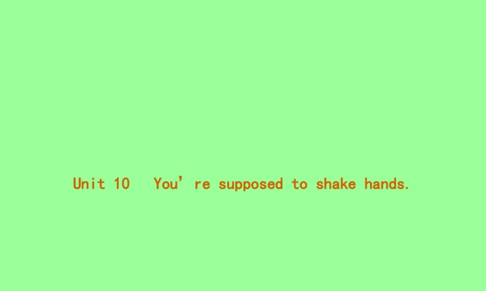 九年九年级英语全册 Unit 10 You re supposed to shake hands Section A(1a 2d)课件 (新版)人教新目标版 课件