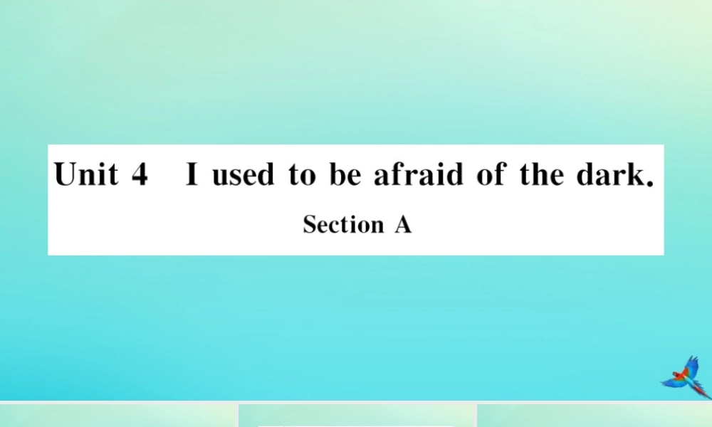 (河南专版)九年级英语全册 Unit 4 I used to be afraid of the dark Section A习题课件 (新版)人教新目标版 课件