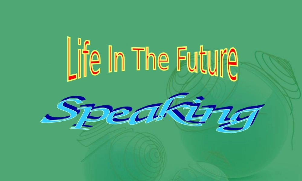 life in the future4 高二英语life in the future课件[整理五课时]人教版 高二英语life in the future课件[整理五课时]人教版