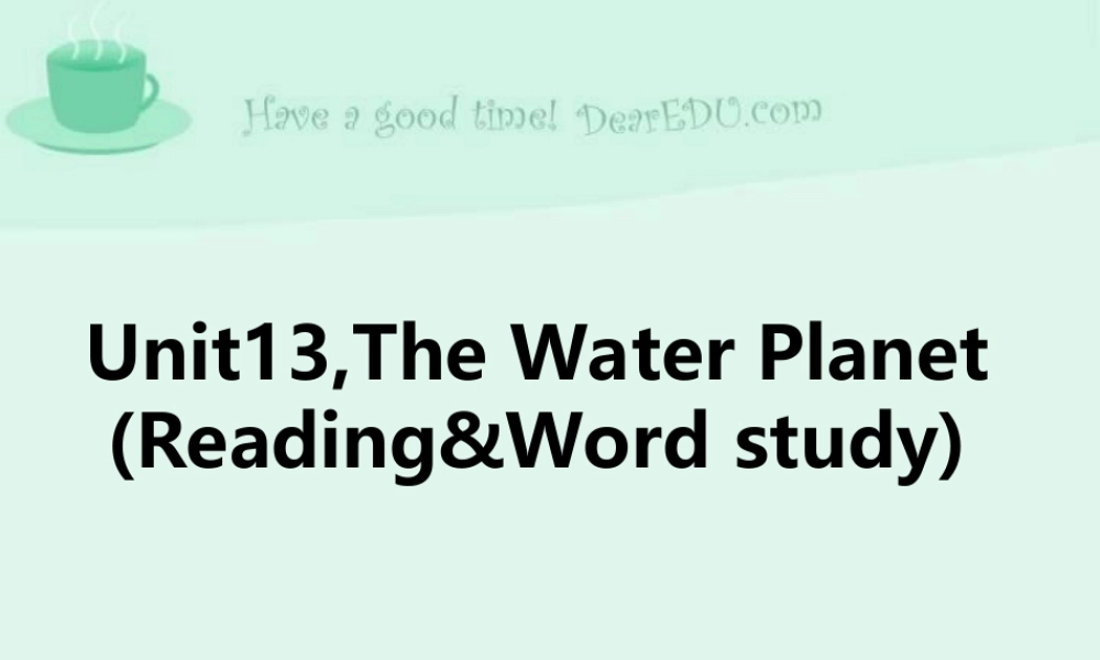 unit13(reading) 湖北省高二英语下学期Unit13The water planetw全单元课件 人教版 湖北省高二英语下学期Unit13The water planetw全单元课件 人教版