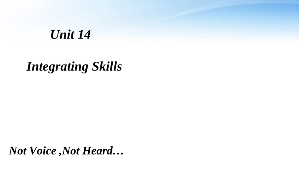 11-12年高二英语 Unit 14 Integrating Skills Not Voice , Not Heard课件 大纲人教版 课件