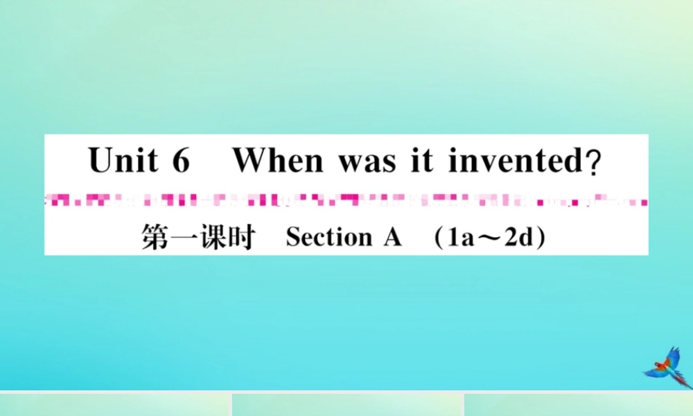 (河南专版)九年级英语全册 Unit 6 When was it invented(第1课时)习题课件 (新版)人教新目标版 课件
