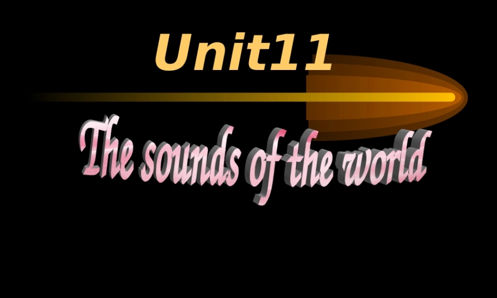 Unit11 The sounds of the world[整理]新课标 人教版 课件