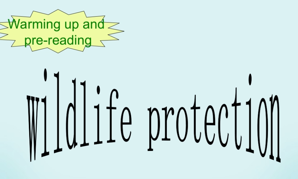 Unit4 wild life protection warming up and pre-reading 新课标 人教版 必修2 课件