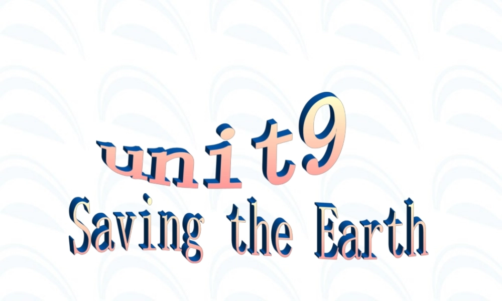 Unit9 Saving the earth 人教版 课件