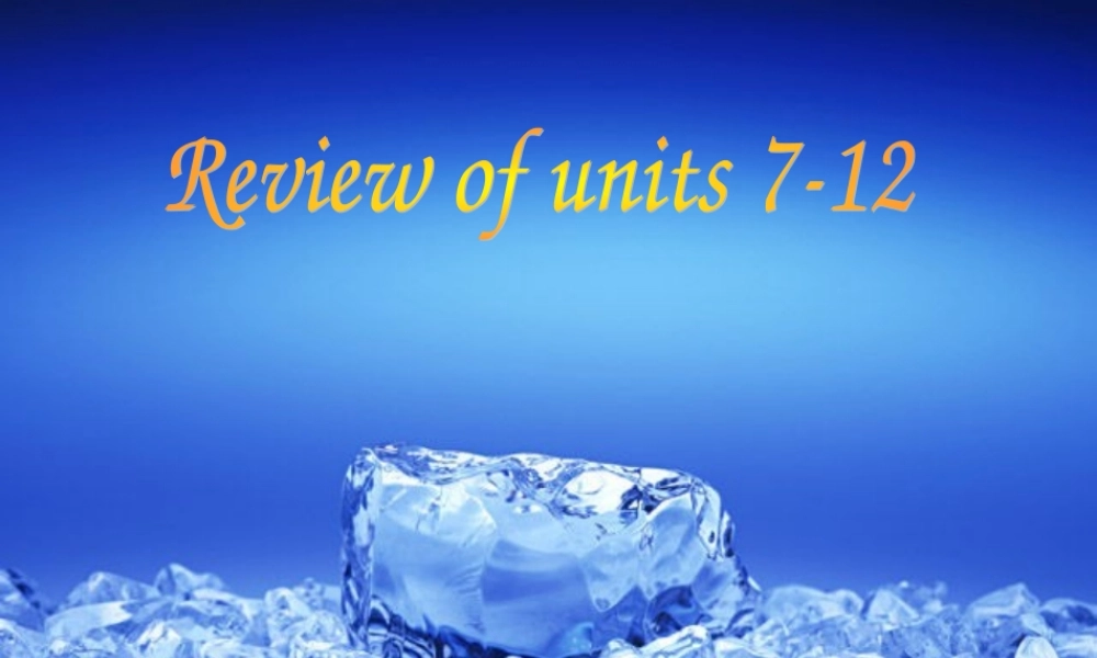 Review of units 7-12期末复习课件