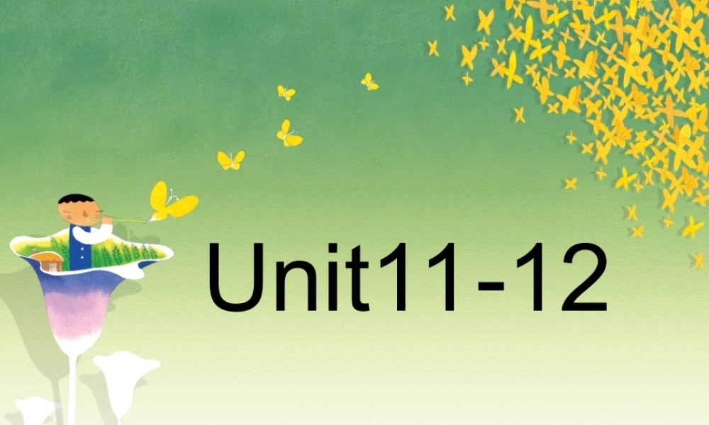 Units11-12 复习课件一 Units11-12 复习课件[整理两套] Units11-12 复习课件[整理两套]