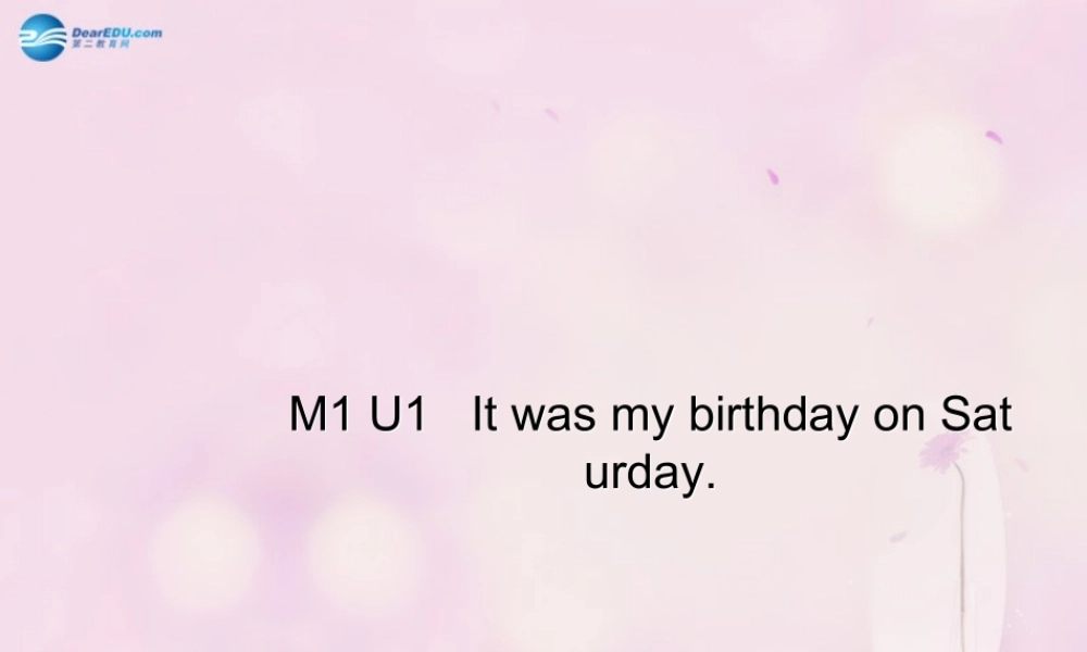2014秋四年级英语上册 Module 1 Unit 1 It was my birthday on Saturday课件2 外研版（一起）