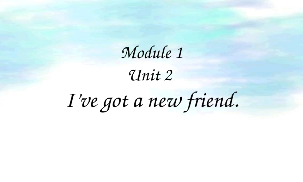 2014秋四年级英语上册 Module 1 Unit 2 I’ve got a new friend课件1 外研版（一起）