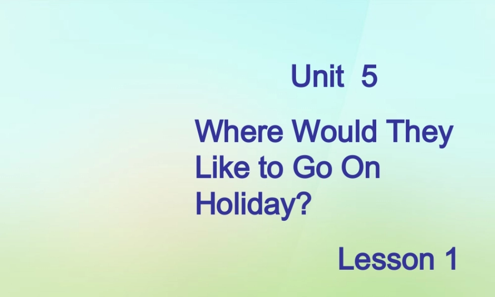 六年级英语上册《Module 2 Unit 5 Where Would They Like to Go on Holiday》课件1 广州版广州版小学六年级上册英语课件