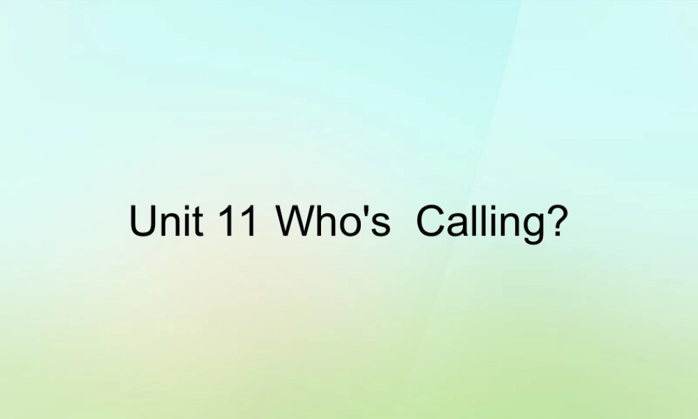 六年级英语上册《Module 4 Unit 11 Who’s Calling》课件1 广州版广州版小学六年级上册英语课件