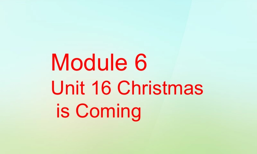 六年级英语上册《Module 6 Unit 16 Christmas Is Coming》课件2 广州版广州版小学六年级上册英语课件
