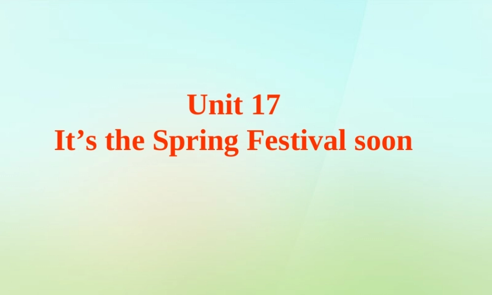 六年级英语上册《Module 6 Unit 17 It’s the Spring Festival Soon》课件2 广州版广州版小学六年级上册英语课件
