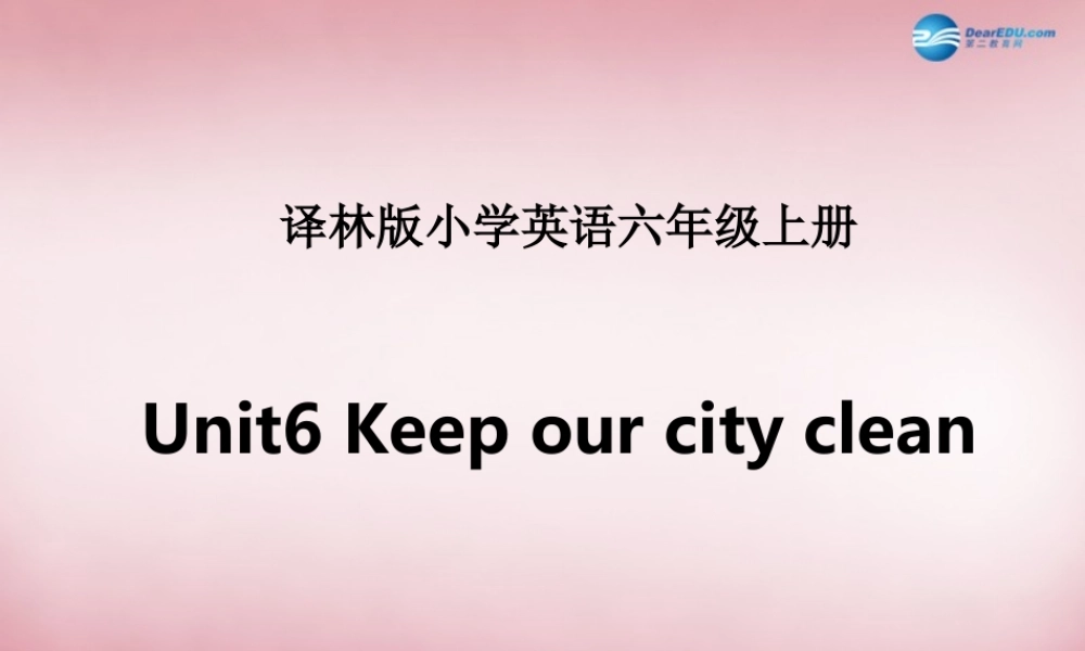 2014年秋六年级英语上册 Unit6 Keep our city clean课件1 译林版