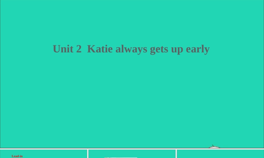 Unit 2 Katie always gets up early课件
