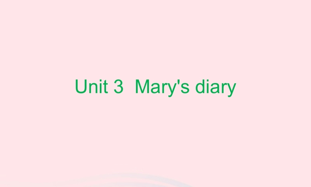 Unit 3  Mary's diary课件