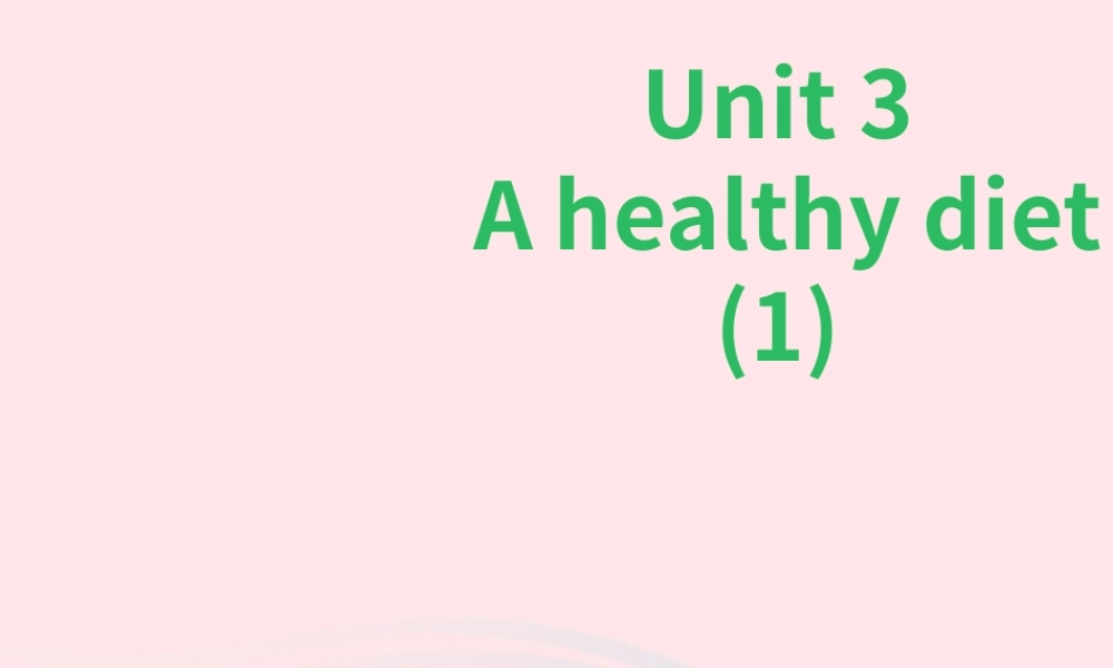 Unit 3 A healthy diet (第一课时) 课件