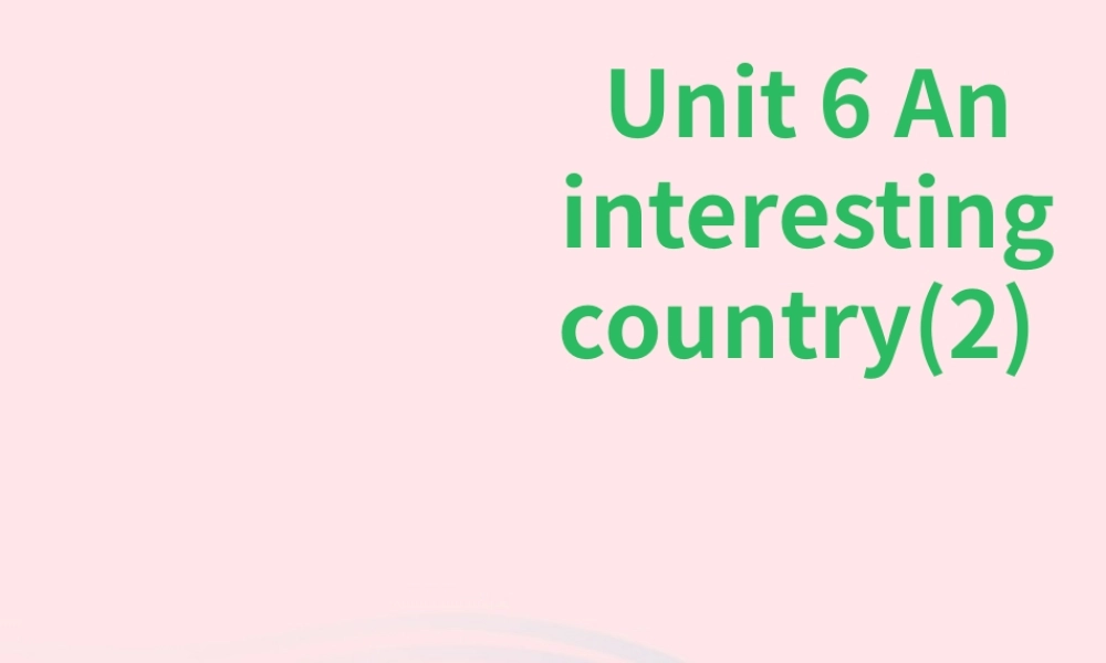 Unit 6 An interesting country  第2课时 课件