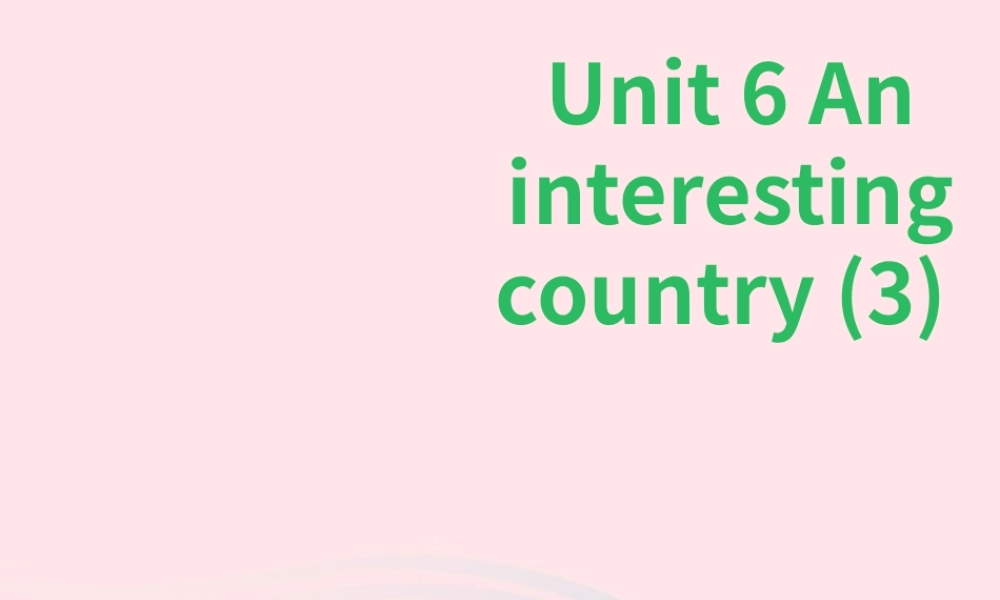 Unit 6 An interesting country 第3课时 课件