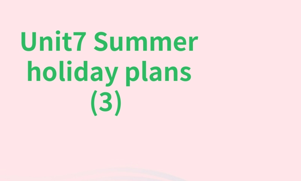 2020春六年级英语下册 Unit 7 Summer holiday plans（Culture time Cartoon time Checkout time）课件+素材 （新版）牛津译林版