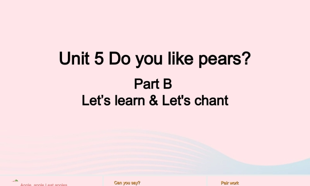 2020春三年级英语下册 Unit 5 Do you like pears B Let's learn Let's chant课件+素材 人教PEP版