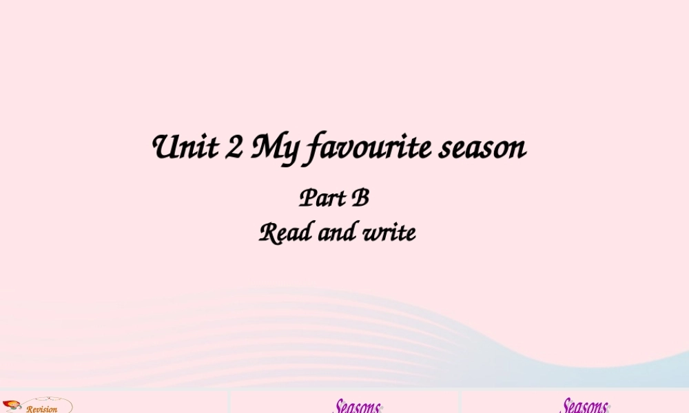 2020春五年级英语下册 Unit 2 My favourite season B Read and write课件（含教学思路） 人教PEP版