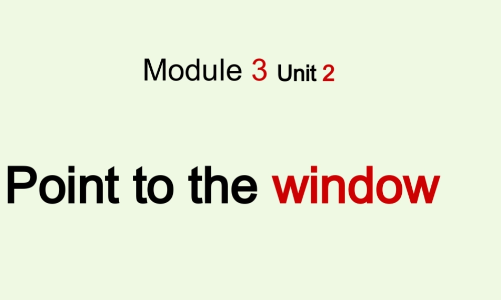 一年级英语上册 Module 3 Unit 2 Point to the window课件2 外研版（一起）-外研版小学一年级上册英语课件