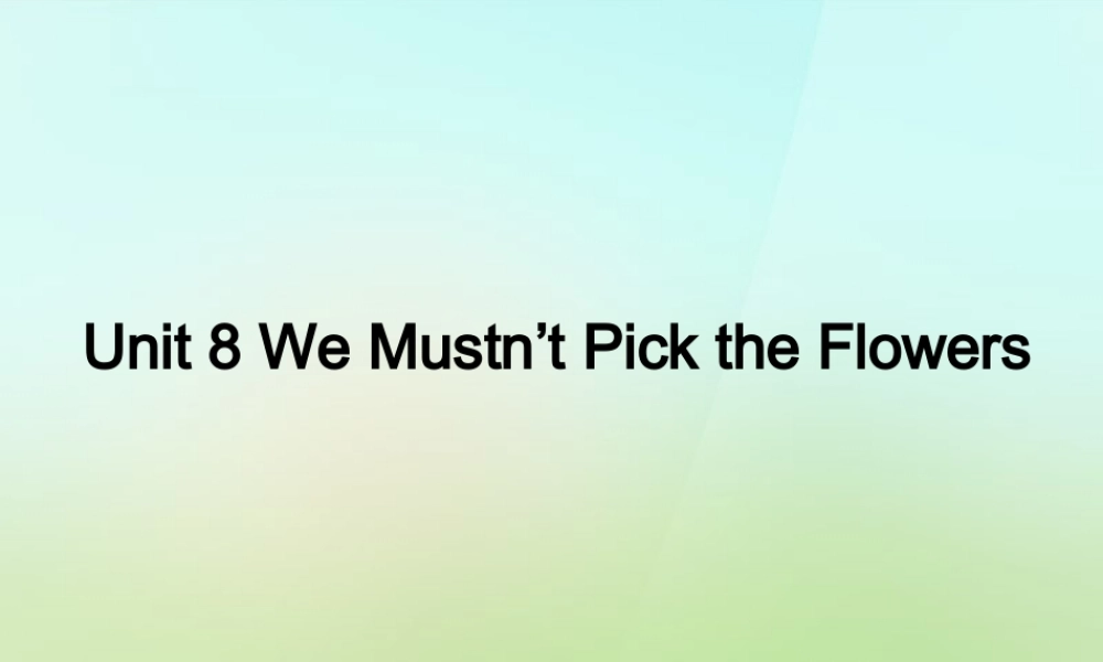 五年级英语上册《Module 3 Unit 8 We Mustn’t Pick the Flowers》课件1 广州版广州版小学五年级上册英语课件