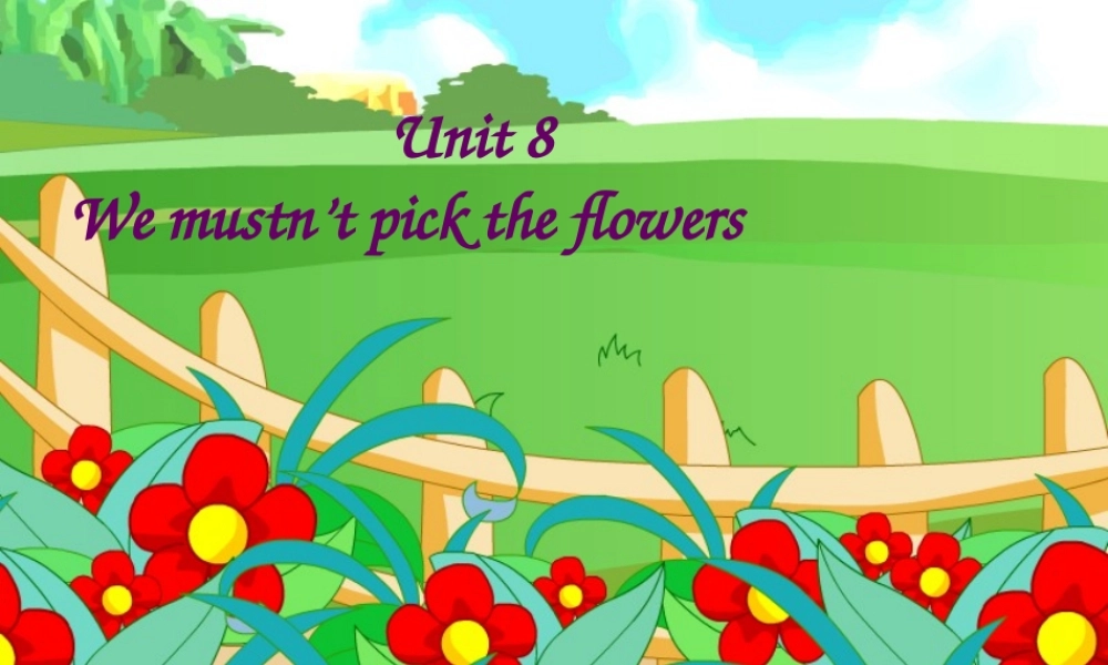 五年级英语上册《Module 3 Unit 8 We Mustn’t Pick the Flowers》课件2 广州版广州版小学五年级上册英语课件