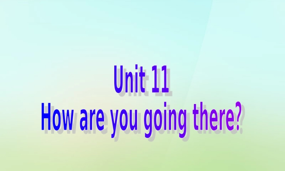 五年级英语上册《Module 4 Unit 11 How Are You Going There》课件1 广州版广州版小学五年级上册英语课件