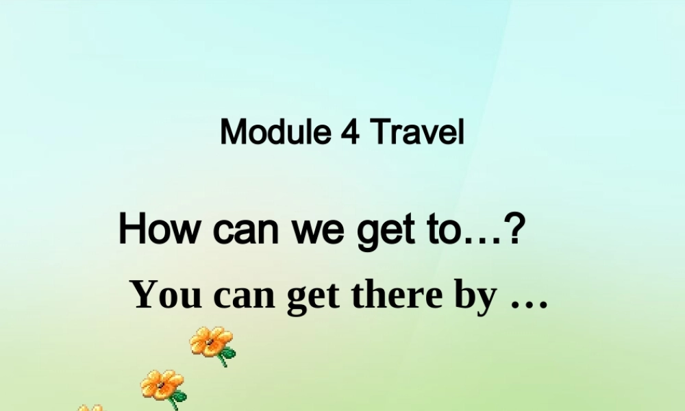 五年级英语上册《Module 4 Unit 11 How Are You Going There》课件2 广州版广州版小学五年级上册英语课件