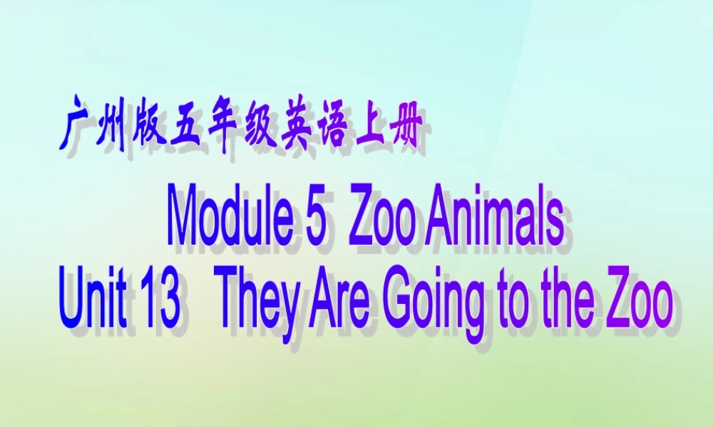 五年级英语上册《Module 5 Unit 14 They Are Visiting the Zoo》课件2 广州版广州版小学五年级上册英语课件