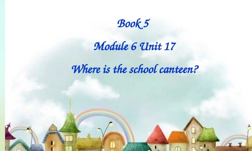 五年级英语上册《Module 6 Unit 17 Where Is the School Canteen》课件 广州版广州版小学五年级上册英语课件