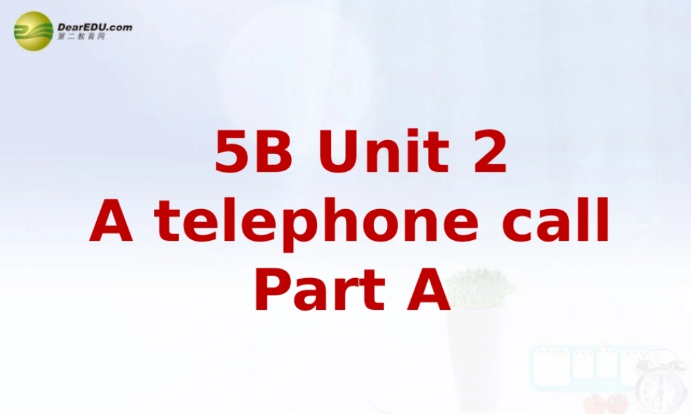 五年级英语下册 Unit2 A telephone call part A课件 苏教牛津版