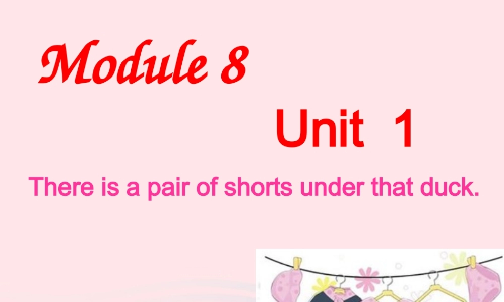 一年级英语下册 module 8 unit 1 there's a pair of shorts under that duck课件2 外研版（一起）-外研版小学一年级下册英语课件