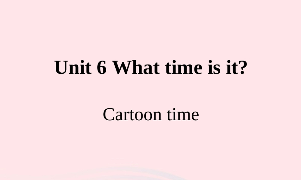三年级下册英语 课件+素材-Unit  6  What time is it  Cartoon-time课件