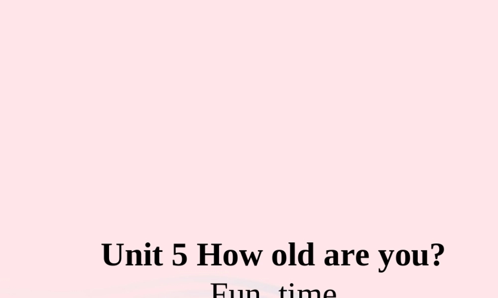 三年级下册英语课件-Unit 5 How old are you  Fun-time课件