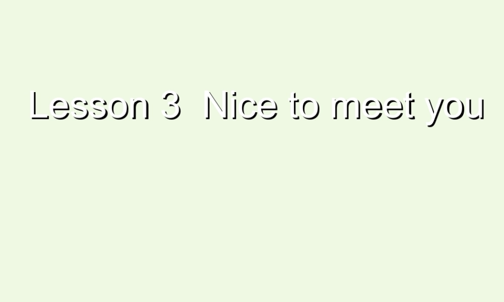三年级英语上册 Unit 1 Lesson 3 Nice to Meet You课件 鲁科版-鲁科版小学三年级上册英语课件